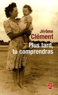 Plus tard, tu comprendras - Jérôme Clément -  Le Livre de Poche - Livre