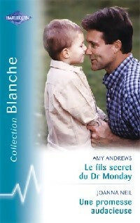 Le fils secret du Dr Monday / Une promesse audacieuse - Joanna Neil ; Amy Andrews -  Série Blanche - Livre