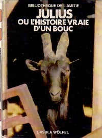 Julius ou l'histoire vraie d'un bouc - Ursula Wölfel -  Bibliothèque de l'amitié - Livre