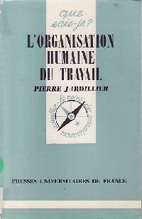 L'organisation humaine du travail - Pierre Jardillier -  Que sais-je - Livre