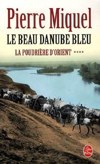 La poudrière d'Orient Tome IV : Le beau Danube bleu - Pierre Miquel -  Le Livre de Poche - Livre