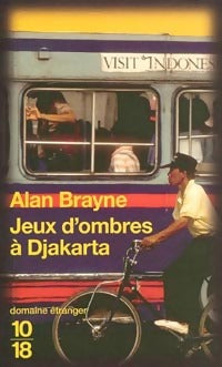 Jeux d'ombres à Djakarta - Alan Brayne -  10-18 - Livre