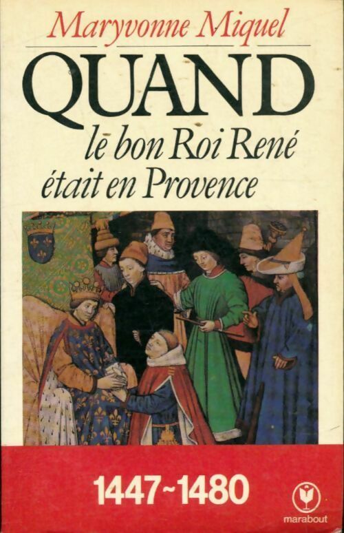 Quand le bon roi René était en Provence (1447-1480) - Maryvonne Miquel -  Université - Livre