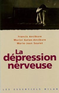 La dépression nerveuse - Marie-Jean Sauret ; Francis Ancibure ; Marivi Galan-Ancibure -  Les Essentiels Milan - Livre