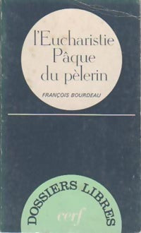 L'eucharistie Pâque du pèlerin - François Bourdeau -  Dossiers libres - Livre