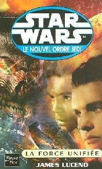 Le nouvel ordre Jedi : La force unifiée - James Luceno -  Star Wars - Livre