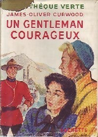 Un gentleman courageux - James Oliver Curwood -  Bibliothèque verte (1ère série) - Livre