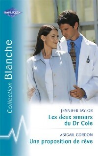 Les deux amours du Dr Cole / Une proposition de rêve - Jennifer Taylor ; Abigail Gordon -  Série Blanche - Livre