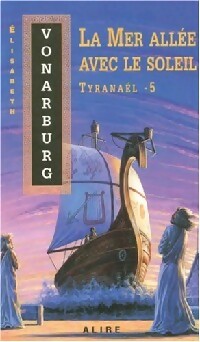 Tyranaël Tome V : La mer allée avec le soleil - Elisabeth Vonaburg -  Romans - Livre