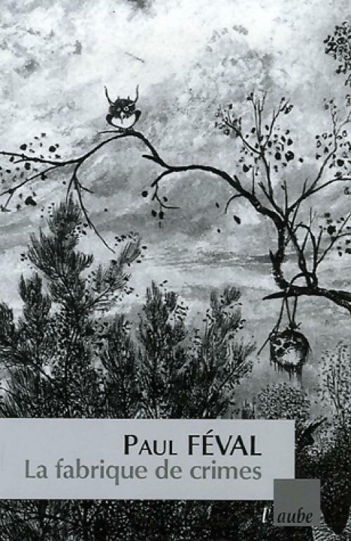 La fabrique de crimes - Paul Féval -  L'Aube Poche - Livre