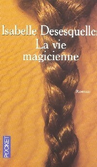 La vie magicienne - Isabelle Desequelles -  Pocket - Livre