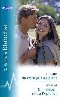 Un coeur pris au piège / Un médecin mis à l'épreuve - Betty Neels ; Lucy Clark -  Série Blanche - Livre