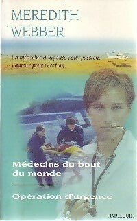 Médecins du bout du monde / Opératon d'urgence - Meredith Webber -  Harlequin - Livre