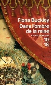 Dans l'ombre de la reine - Fiona Buckley -  10-18 - Livre