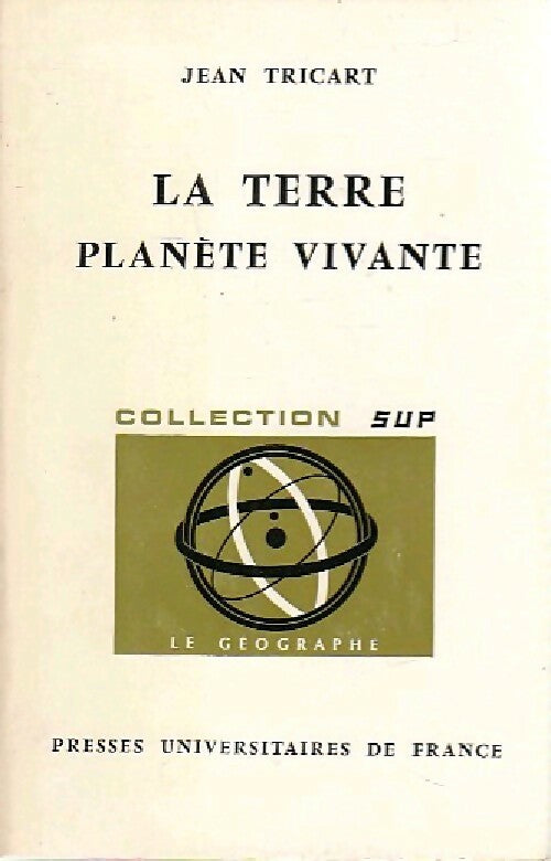La Terre, planète vivante - Jean Tricart -  SUP - Le Géographe - Livre