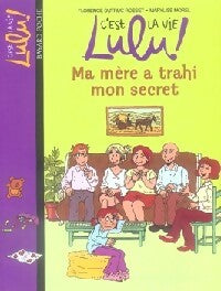 Ma mère a trahi mon secret - Florence Dutruc-Rosset -  C'est la vie, Lulu ! - Livre
