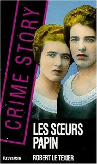 Les soeurs papin - Robert Le Texier -  Crime Story - Livre