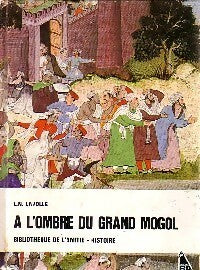 A l'ombre du Grand Mogol - L.-N. Lavolle -  Bibliothèque de l'amitié - Histoire - Livre