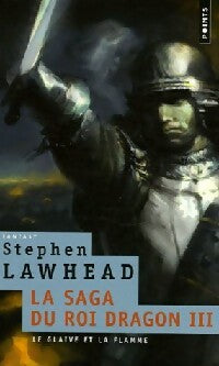La saga du roi dragon Tome III : Le glaive et la flamme - Stephen Lawhead -  Points - Livre