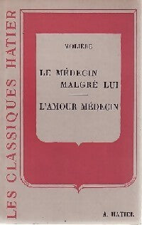 Le médecin malgré lui / L'amour médecin - Molière -  Classiques Hatier - Livre