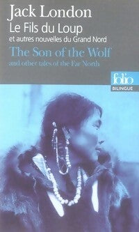 Le fils du loup et autres nouvelles du grand nord / The son of the wolf and other tales of far north - Jack London -  Folio Bilingue - Livre