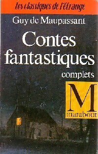 Contes fantastiques complets - Guy De Maupassant -  Marabout - Livre