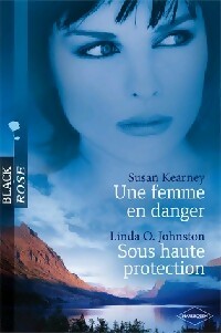 Une femme en danger / Sous haute protection - Susan Kearney ; Linda O. Johnston -  Black Rose - Livre