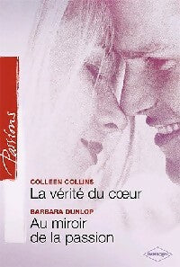 La vérité du coeur/ Au miroir de la passion - Colleen Collins ; Barbara Dunlop -  Passions - Livre