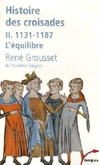 Histoire des croisades Tome II : 1131-1187 l'équilibre - René Grousset -  Tempus - Livre