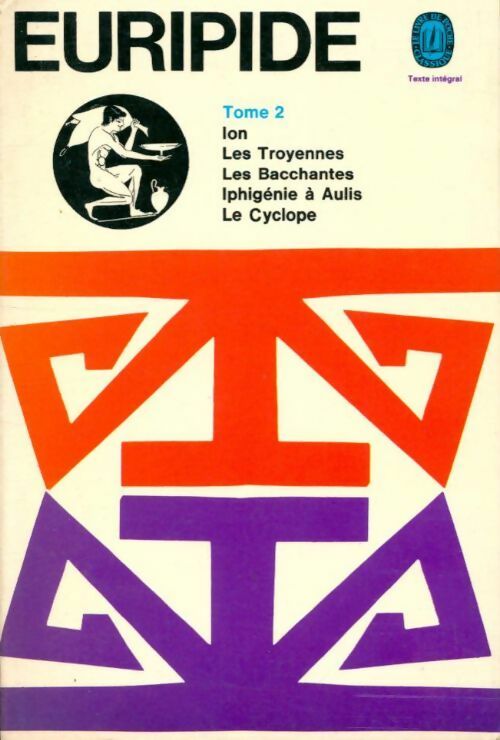Tragédies Tome II : Ion / Les troyennes / Les bacchantes / Iphigénie à Aulis / Le cyclope - Euripide -  Le Livre de Poche - Livre
