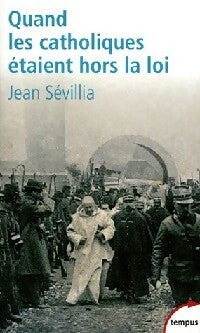 Quand les catholiques étaient hors la loi - Jean Sévillia -  Tempus - Livre