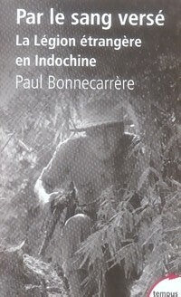 Par le sang versé. La légion étrangère en Indochine - P. Bonnecarrere -  Tempus - Livre