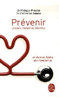Prévenir : Alzheimer, cancers, infarctus et vivre en forme plus longtemps - Philippe Presles ; Catherine Solano -  Le Livre de Poche - Livre