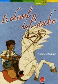 Le cheval de l'aube - Florence Reynaud -  Le Livre de Poche jeunesse - Livre