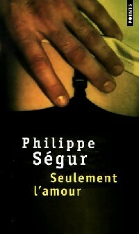 Seulement l'amour - Philippe Ségur -  Points - Livre