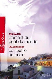 L'amant du bout du monde / Le souffle du désir - Ann Major ; Leanne Banks -  Passions - Livre