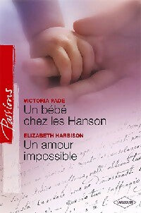 Un bébé chez les Hanson / Un amour impossible - Elizabeth Harbison ; Victoria Pade -  Passions - Livre