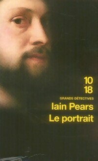Le portrait - Iain Pears -  10-18 - Livre