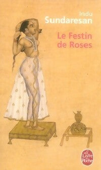 Le festin des roses - Indu Sundaresan -  Le Livre de Poche - Livre