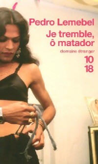 Je tremble, ô Matador - Pedro Lemebel -  10-18 - Livre