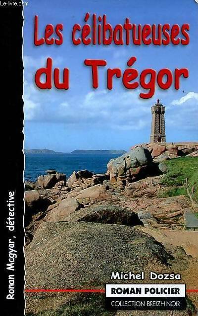 Les célibatueuses du Trégor - Michel Dozsa -  Breizh Noir - Livre