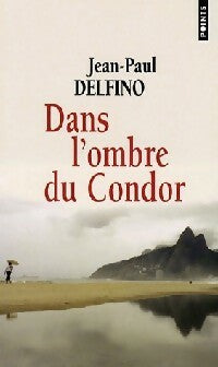 Dans l'ombre du condor - Jean-Paul Delfino -  Points - Livre