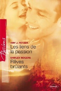 Les liens de la passion / Rêves brûlants - Shirley Rogers ; Amy J. Fetzer -  Passions - Livre