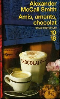 Amis, amants, chocolat - Alexander McCall Smith -  10-18 - Livre