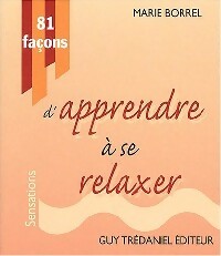 81 Façons d'apprendre à se relaxer - Marie Borrel -  81 façons - Livre