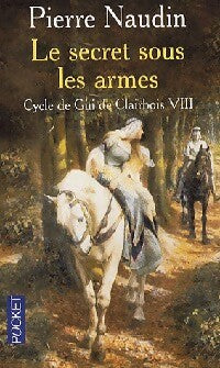 Cycle de Gui de Clairbois Tome VIII : Le secret des armes - Pierre Naudin -  Pocket - Livre
