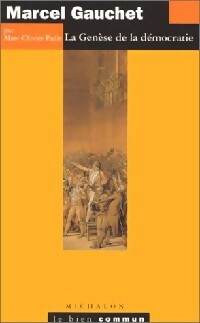Marcel Gauchet. La genèse de la démocratie - Marc-Olivier Padis -  Le bien commun - Livre