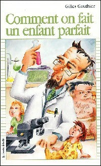 Comment on fait un enfant parfait - Gilles Gauthier -  Premier Roman - Livre