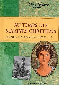 Au temps des martyrs chrétiens - Paule Du Bouchet -  Mon histoire - Livre