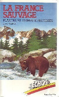 La france sauvage : plantes et animaux protégés - Claude-Marie Vadrot -  Echos Encyclopédies - Livre